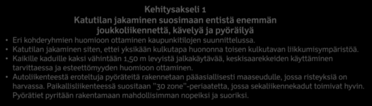 49 Kehitysakseli 1 Katutilan jakaminen suosimaan entistä enemmän joukkoliikennettä, kävelyä ja pyöräilyä Eri kohderyhmien huomioon ottaminen kaupunkitilojen suunnittelussa.