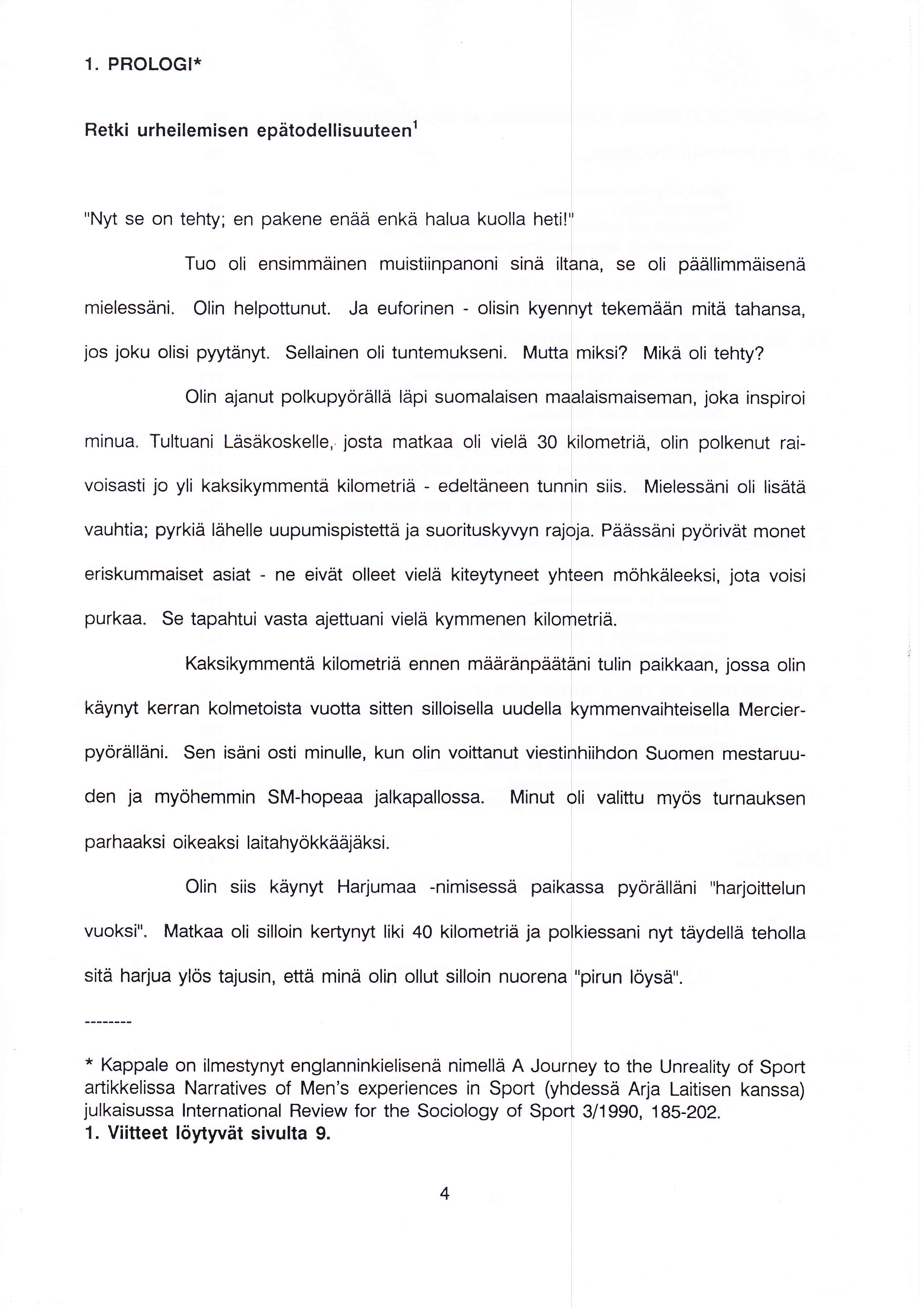 1. PROLOGI* Retki urheilemisen epätodellisuuteenl "Nyt se on tehty; en pakene enää enkä halua kuolla heti!" Tuo oli ensimmäinen muistiinpanoni sinä iltana, se oli päällimmäisenä mielessäni.