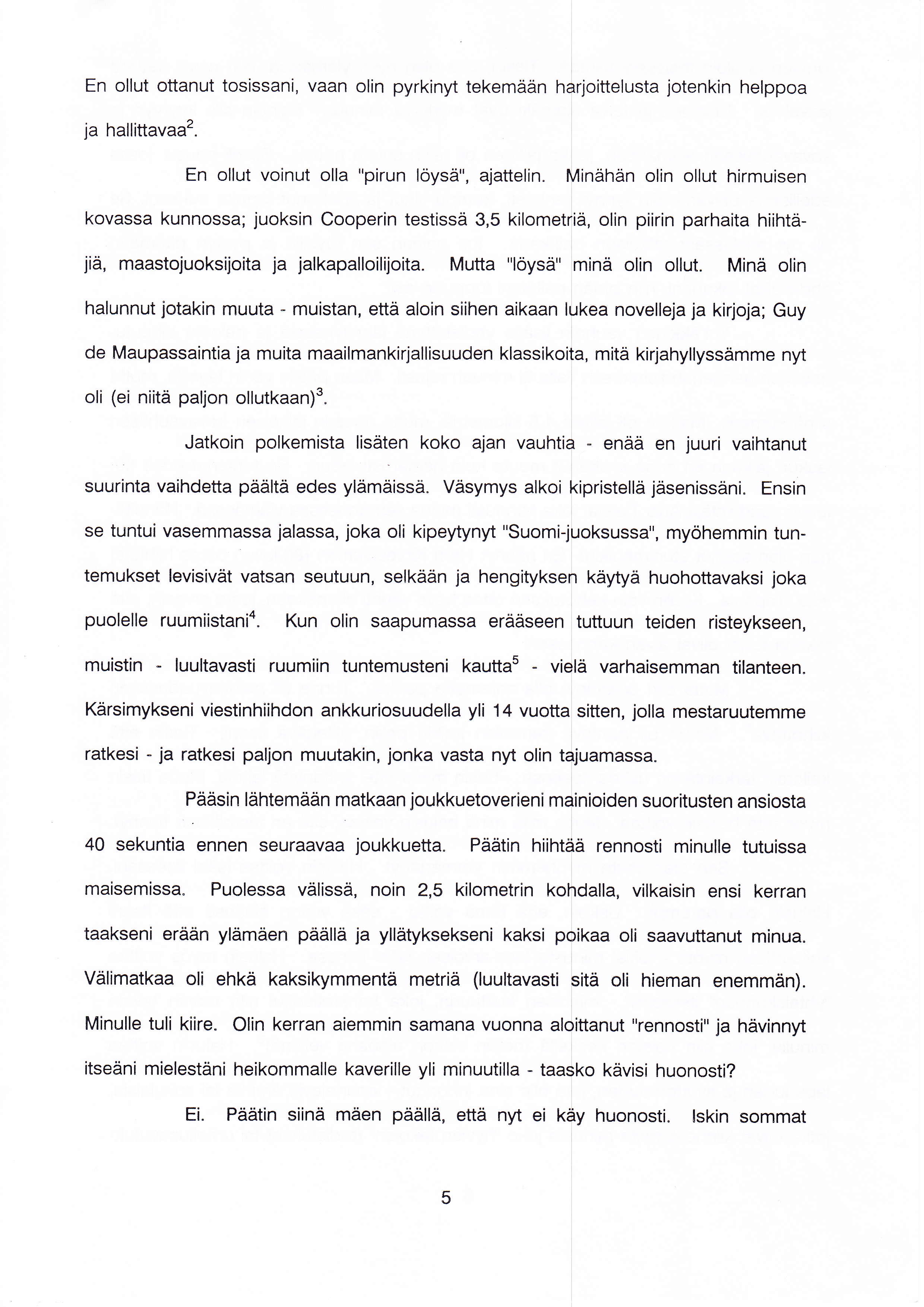 En ollut ottanut tosissani, vaan olin pyrkinyt tekemään harjoittelusta jotenkin helppoa ja hallittavaa2. En ollut voinut olla "pirun löysä", ajattelin.