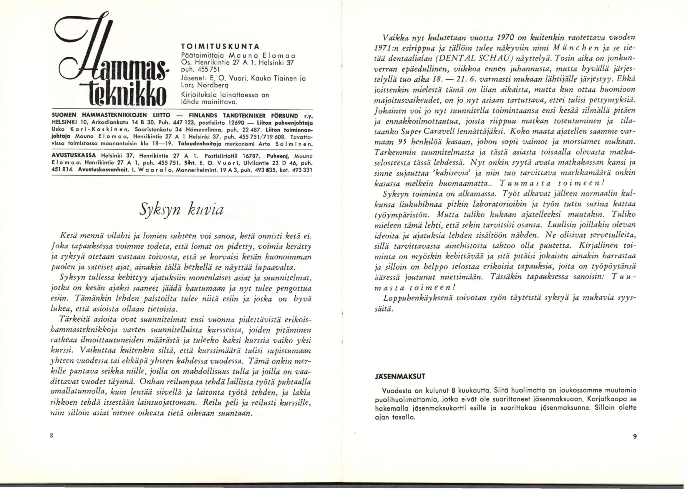 inpas tuknikko TOIMITUSKUNTA Päätoimittaja Mauno Elomaa Os. Henrikintie 27 A 1, Heisinki 37 puh. 455 751 -läsenet: E. O. Vuori, Kauko Tiainen jo Lars Nordberg Kirjoituksia lainattaessa on iähde mainittava.
