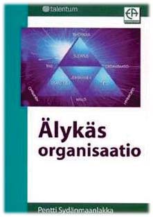 Sydänmaanlakan esittämä älykäs organisaatio on toimiessaan ihanneorganisaatio, jollaisessa varmaankin meistä kaikki voisivat sanoa haluavansa olla töissä.