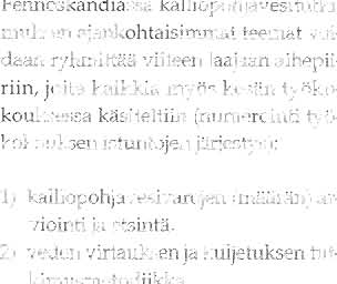 pitkäaikaista seurantaa. Kiusallisena epäkohtana tälloin helposti ilmenee, että juuri näiden tutkimusreikien tekeminen ja huuhtelu voivat olennaisesti muuttaa itse tutkittavia olosuhteita.