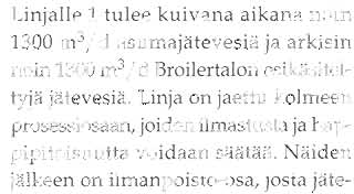 Linjalta 1 vesi johdetaan yhdessä paperiteollisuuden niukkaravinteisen jäteveden kanssa denitrifikaatio- ja hapetusvaiheiden kautta vanhoille jälkiselkeyttimille ja edelleen mikrofl otaatiolle.