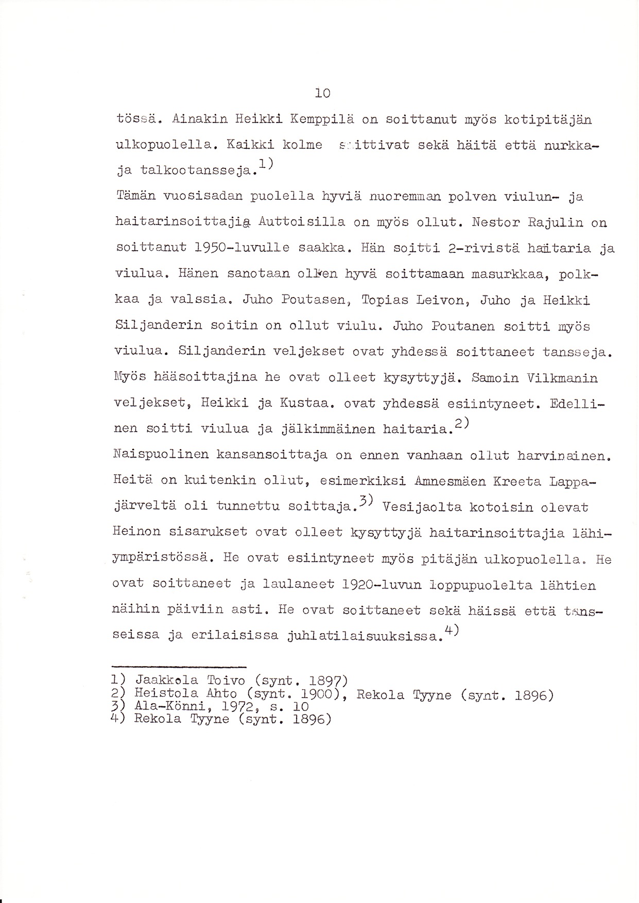 LO tössä. Ainakin Heikki Kenppitä on so itlra.nut nyös kotipitäjä-n ulkopuole1la, Kaikki kolne srittivat sekä häitä että nurkka- 'r) ja ta.lkoo tansse ja.