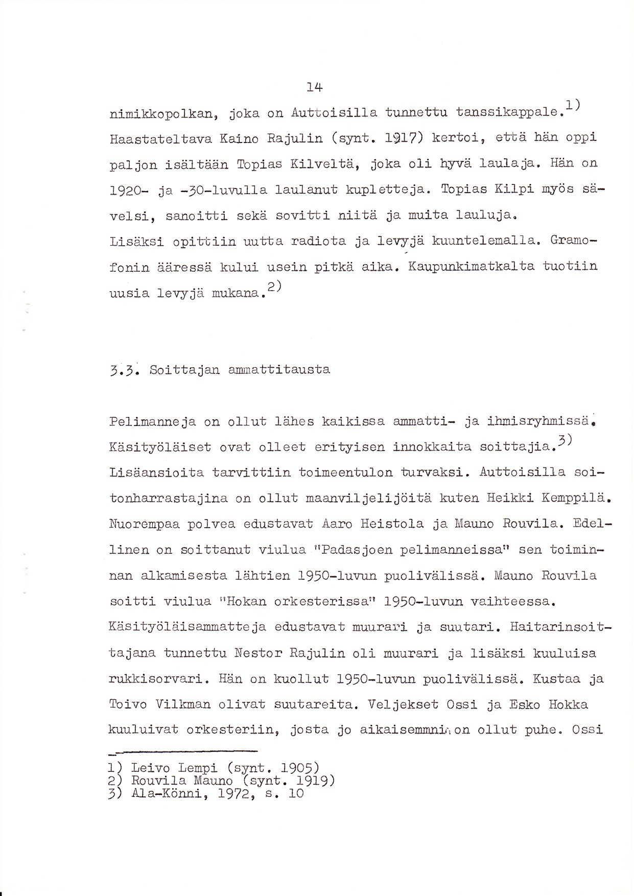 14 nilrikkopolkan, joka on Äutl,oisilla iturrrrettu tanssikappale. f ) Haastatellrava Kaino Raiulin (synt' l9l7) kextoi' eltb ä håin oppi paljon isä1tään Topj-as Kilveltä' ioka o1i hj.