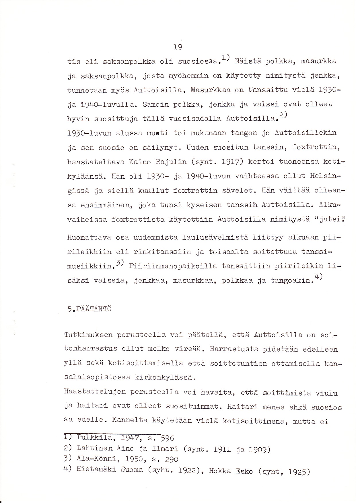 19 tis eli saksa4polkka o1i suosiossa.f) nai"tä polkka' nasurkka ja saksanpolkka, josta nyöhebroin on kaiytett-y ninit-ystä ien-kka ' tunnetaan nyös Auttoisilla.