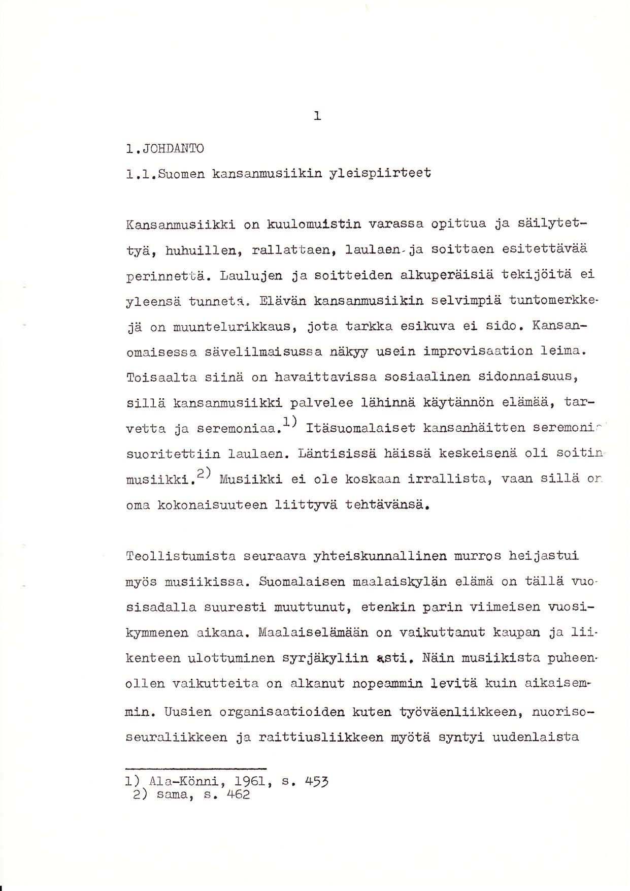 1. JOHDTI{TO 1.l.Suonen kansannusilkir yleis?iirteet I Kansa-ruusiikki on kuulobulstin varassa obittua iå säilrbettyä, huhuillen' ral-lattaen' Laulae!- ia solttaen esii:ettävää perinnetirä.