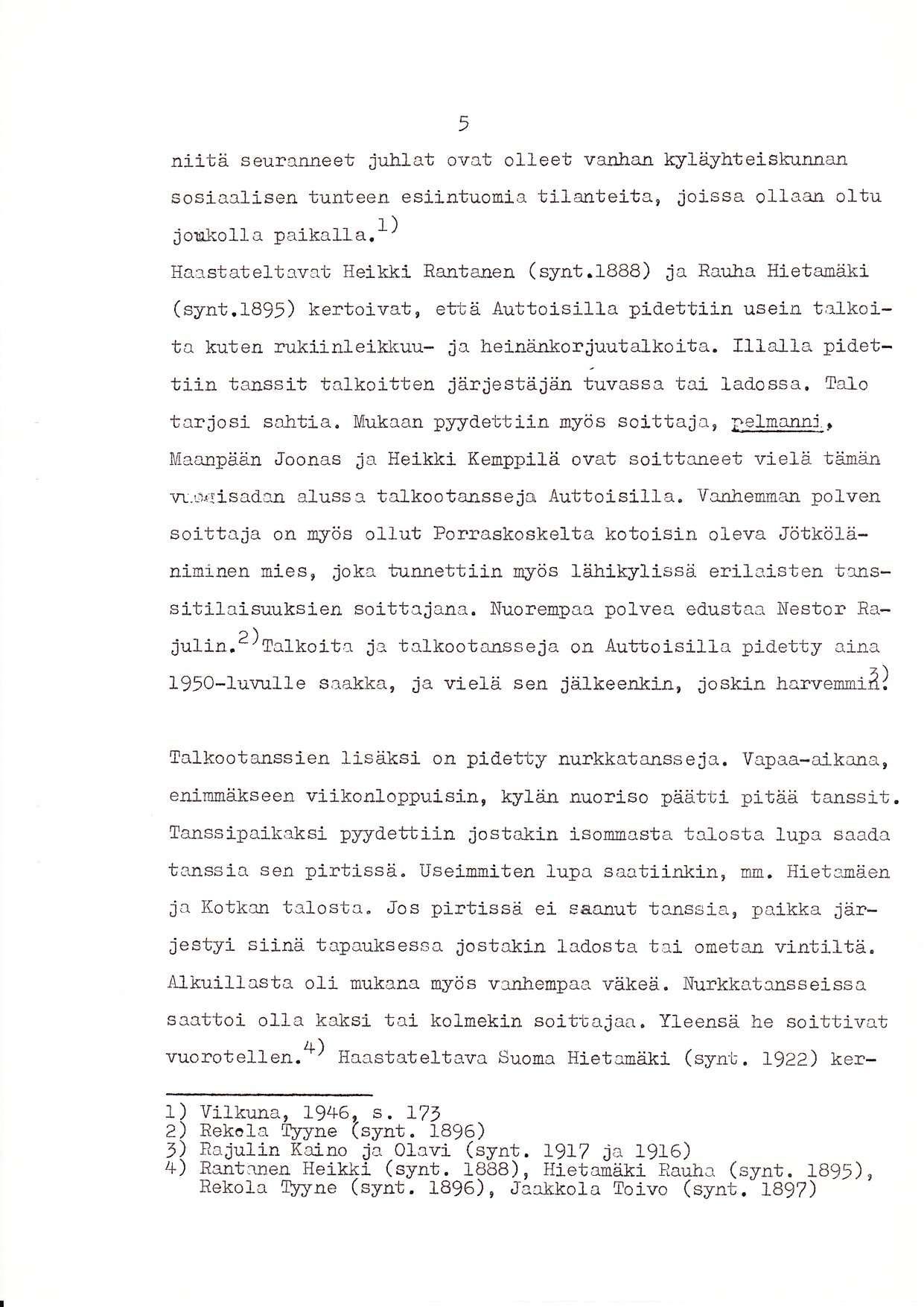 5 niitä seurf,.nleet juhlat ovat olleet vanhan kyläyhir ei skunna! sosiaalisen tunteen esiintuonia tilanteita, joissa ollaa-r] oltu t) JOtLiO t.l a!1ak3-lia. - Haastateltel/rt Hei-kki Rantanen ( synt.