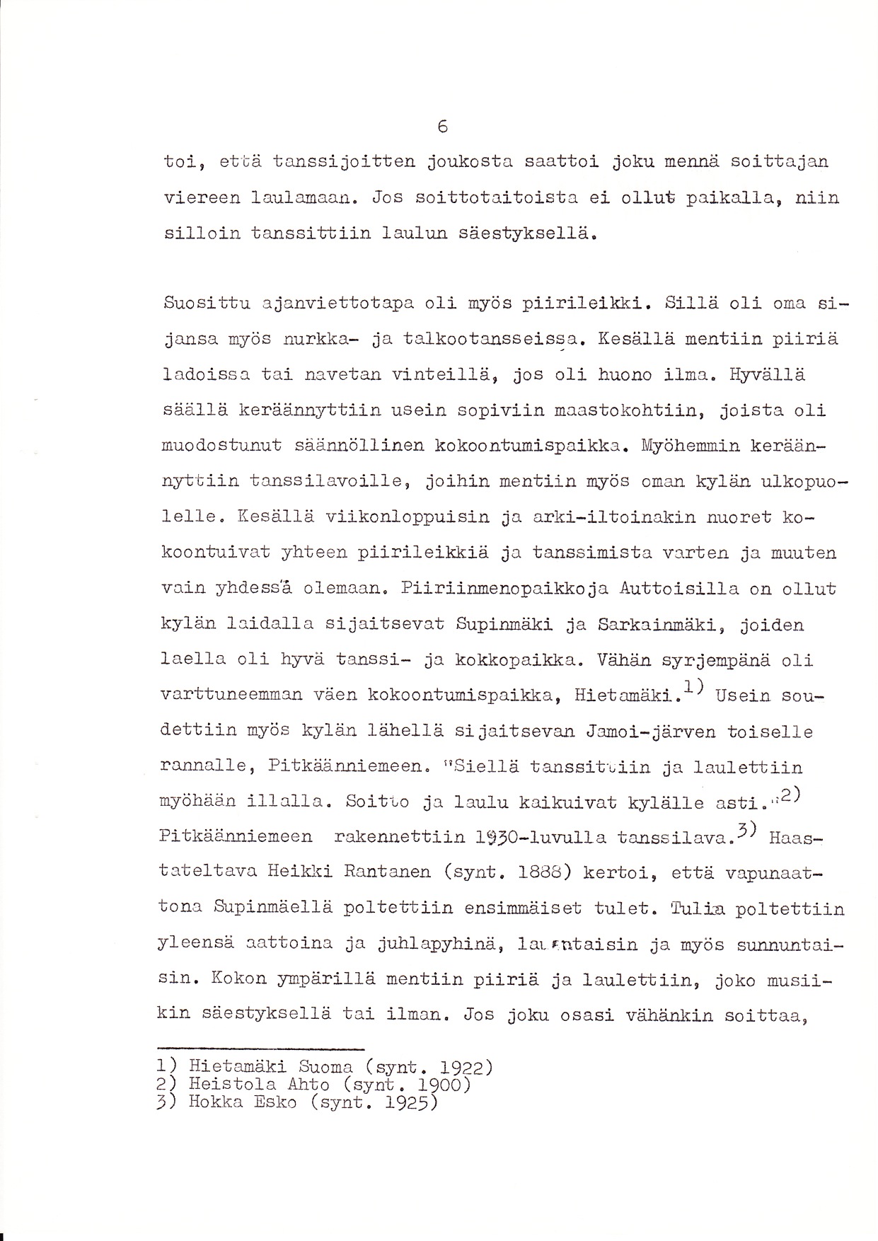 6. 1joi, etiä tanssijoitten joukosta saattoi joku mernä soittajan viereen laulanaan. Jos soittotaitoi-st a ei ollut paika11a, niir silloin tanssitibiin 1au1un säeetyksellä.