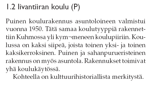 Kuhmo Rajalla, Kuhmon kulttuuriympäristöohjelmassa (Tekijä Kari Tervo, Kainuun ympäristökeskuksen raportteja 1 / 2006) on mainittu Iivantiiran koulu, joka on Lipukkajärven pohjoispäässä.