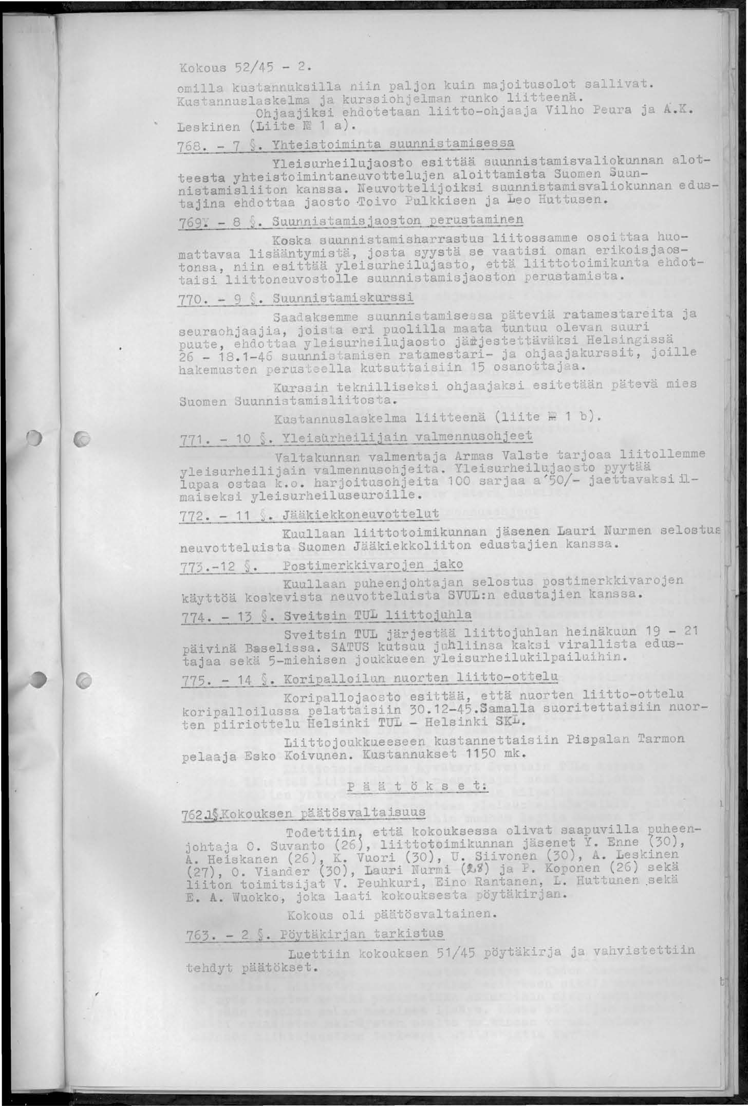 Kokous 52/45-2. orrillr ku3tacnuksilla nlln paljon ~uln majoitusolot sal:ivat. ~us"annuslaskelma ja kurjsiohjelmrn runko liitteenä. Ohjaajiksi e dotetaan liitto-oajaaja Vilho Peura ja A.
