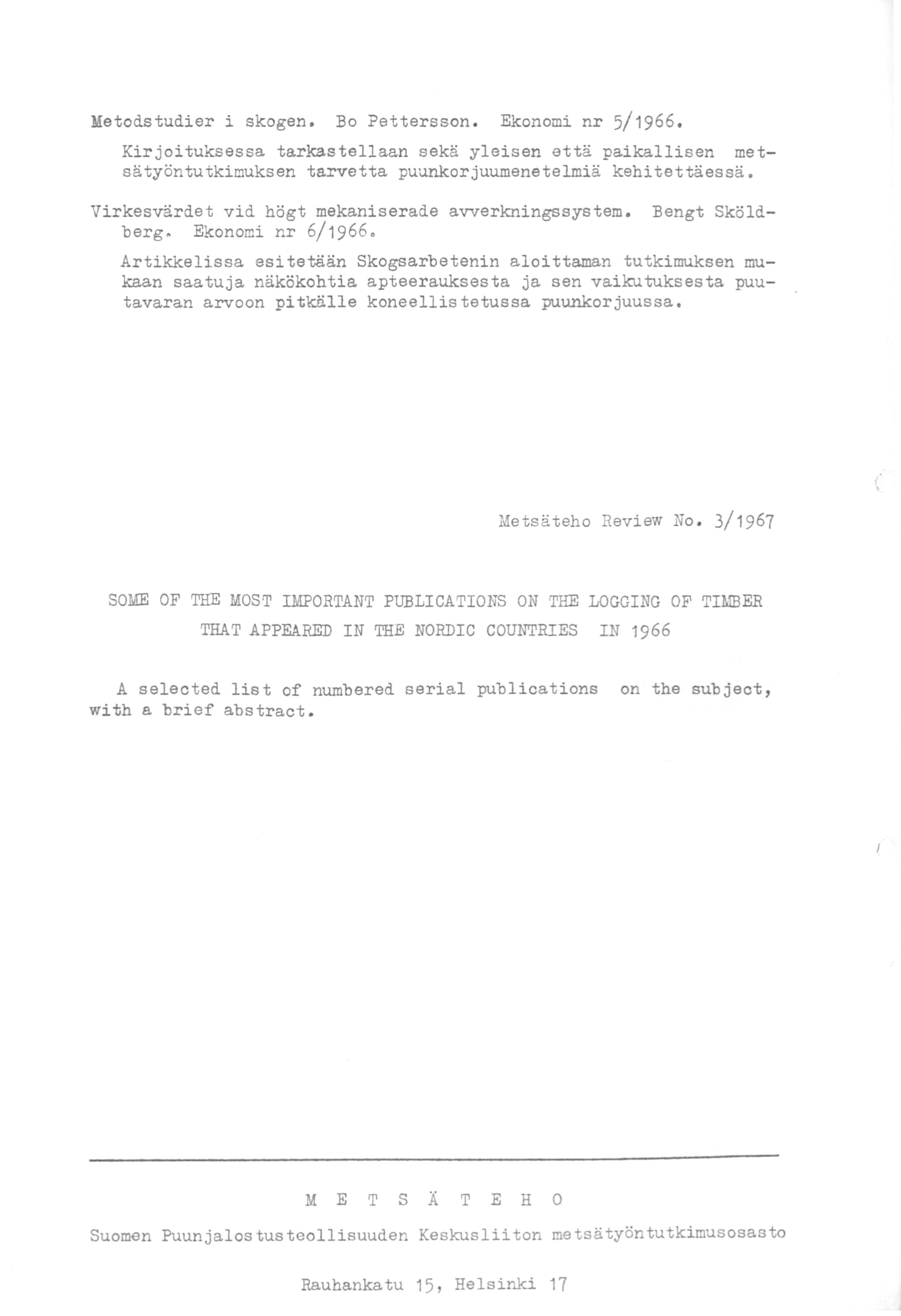 Metodstudier i skogen. Bo Pettersson. Ekonomi nr 5/1966. Kirjoituksessa tarkastellaan sekä yleisen että paikallisen metsätyöntutkimuksen tarvetta puunkorjuumenetelmiä kehitettäessä.