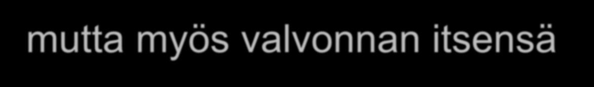 Valvonnallako potilaan/asiakkaan kohtelu ja turvallisuus paremmiksi? Kyllä, silläkin mutta myös valvonnan itsensä tulee olla kaikille osapuolille turvallista ja kohteliasta.