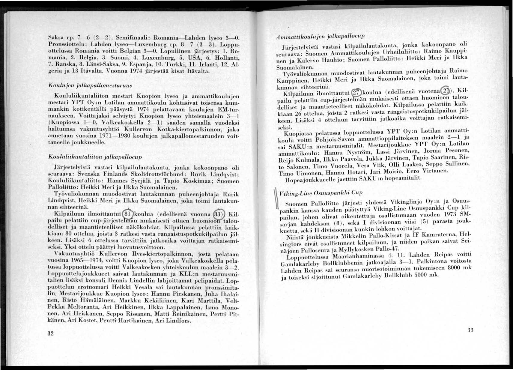 aksa 'p. - (-). Semifinaali: Rmania- Lahden lye - 0. PrnssIttelu: L?hde yse -:-Lu.xemburg rp. 8- (- ). Lpputtel.ussa Rmama vitti BelgIan - 0. Lpullinen järjestys :. RmallIa,. B e l a,.. Sumi,.