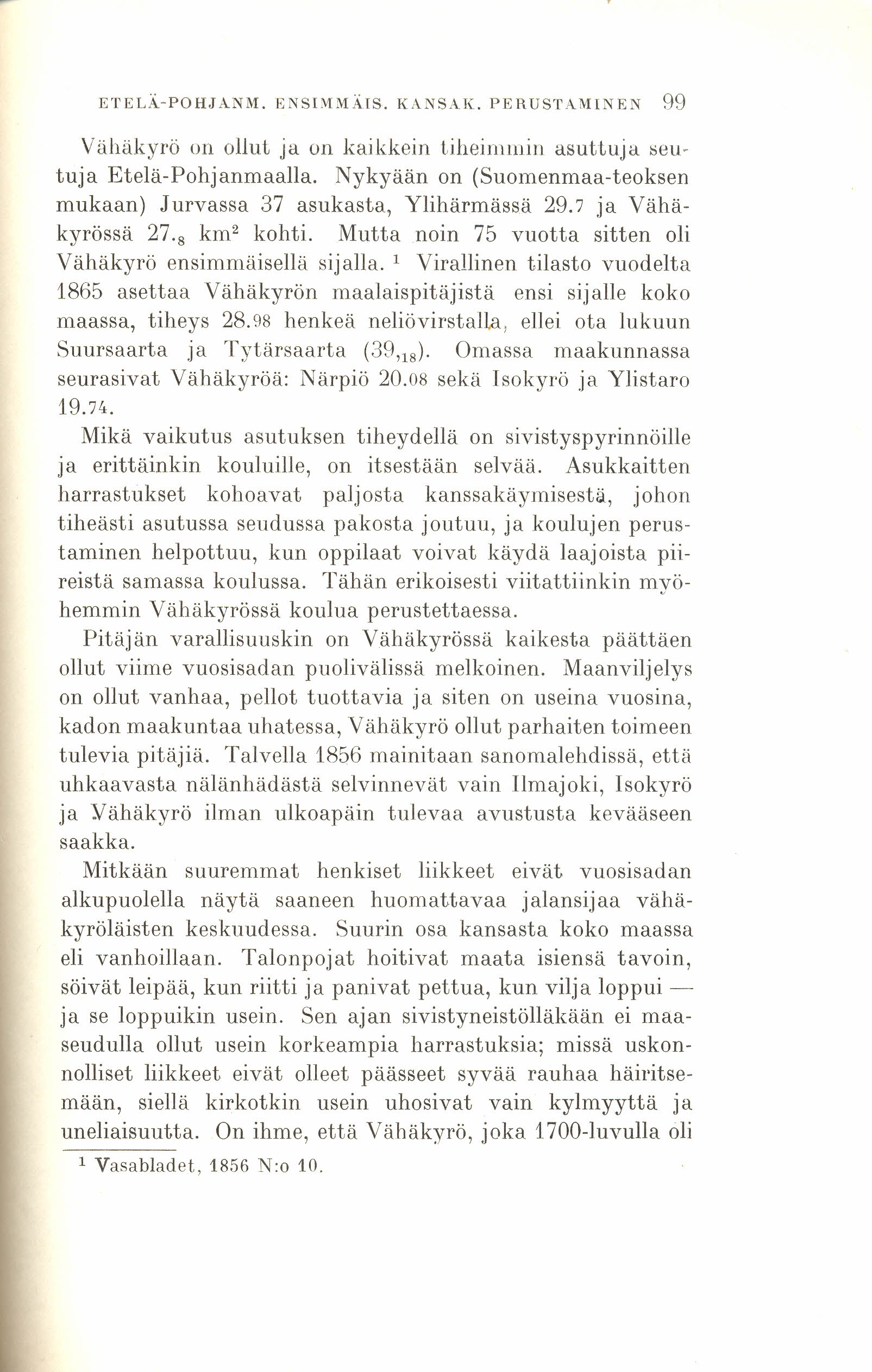 ETELÄ-POHJANM. ENSI:IBIÄIS. KANSAT(. PERUSTAMINEN 99 Vähäkyrö on ollut ja on kaikkein tiheimmin asuttuja tieutuja Etelä-Pohjanmaalla.