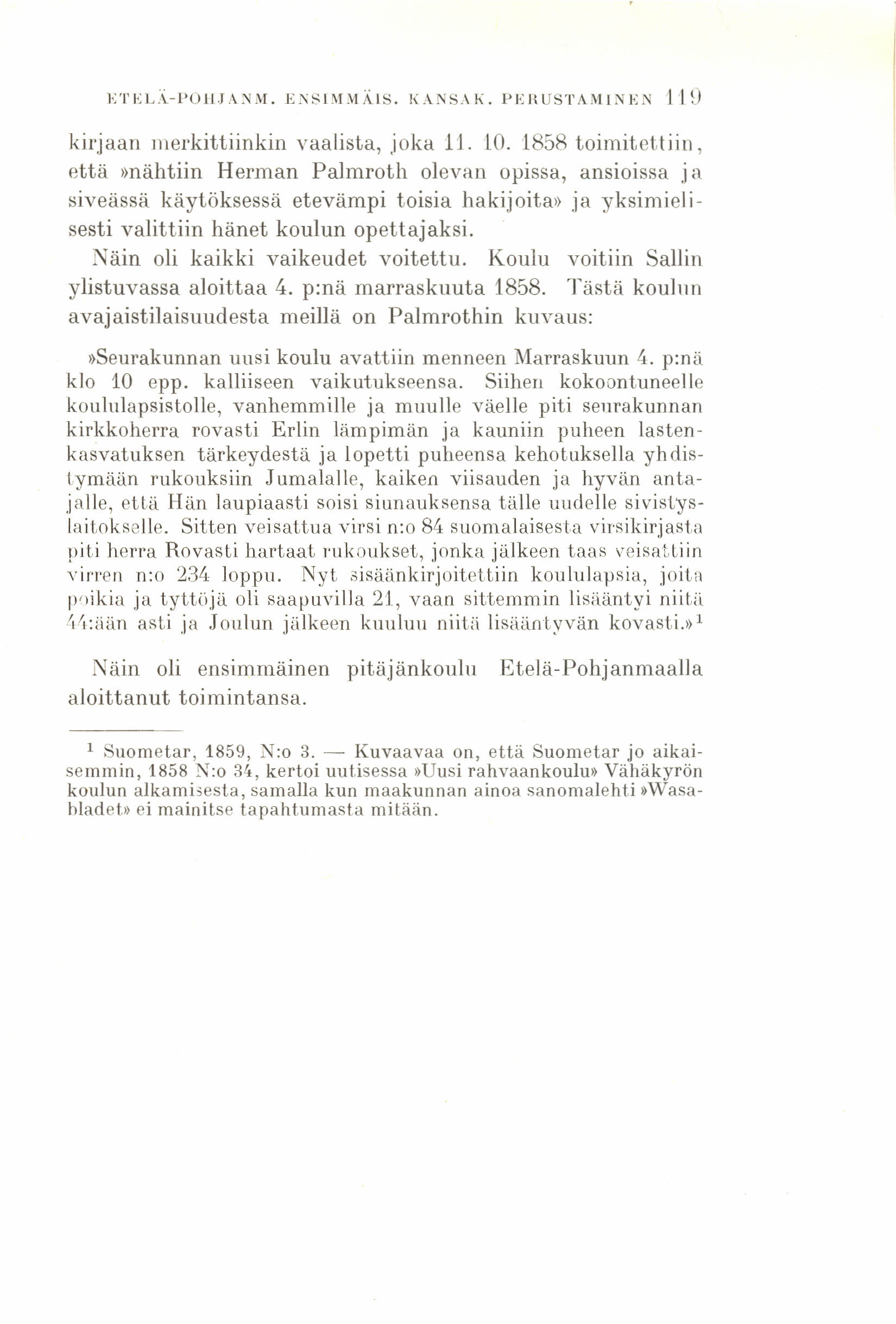 J.:TEL:\-POIIJANM. E!\SIMNlÄI.S. I(ANS.\K. PE){USTAMLNEN 110 kirjaan merkittiinkiri vaalista, joka 11. lo. '1858 toimitettiin, että»nähtiin Herman Palmroth olevan opissa, ansioissa ja siveässä käyt.