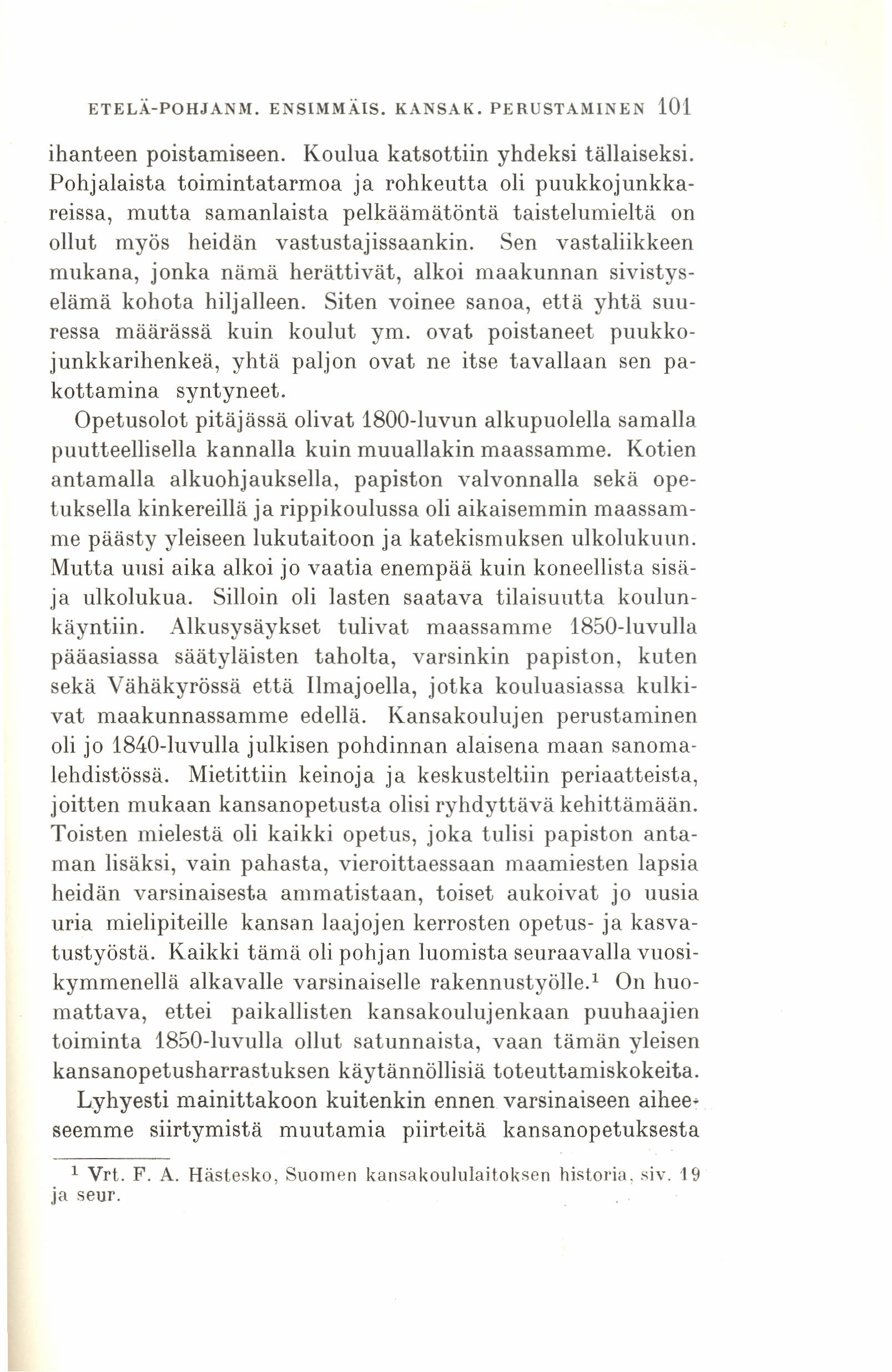 ETELÄ-POHJANM. ENSIMMÄIS. KANSAK. PERUSTAMINEN 101 ihanteen poistamiseen. Koulua katsottiin yhdeksi tällaiseksi.
