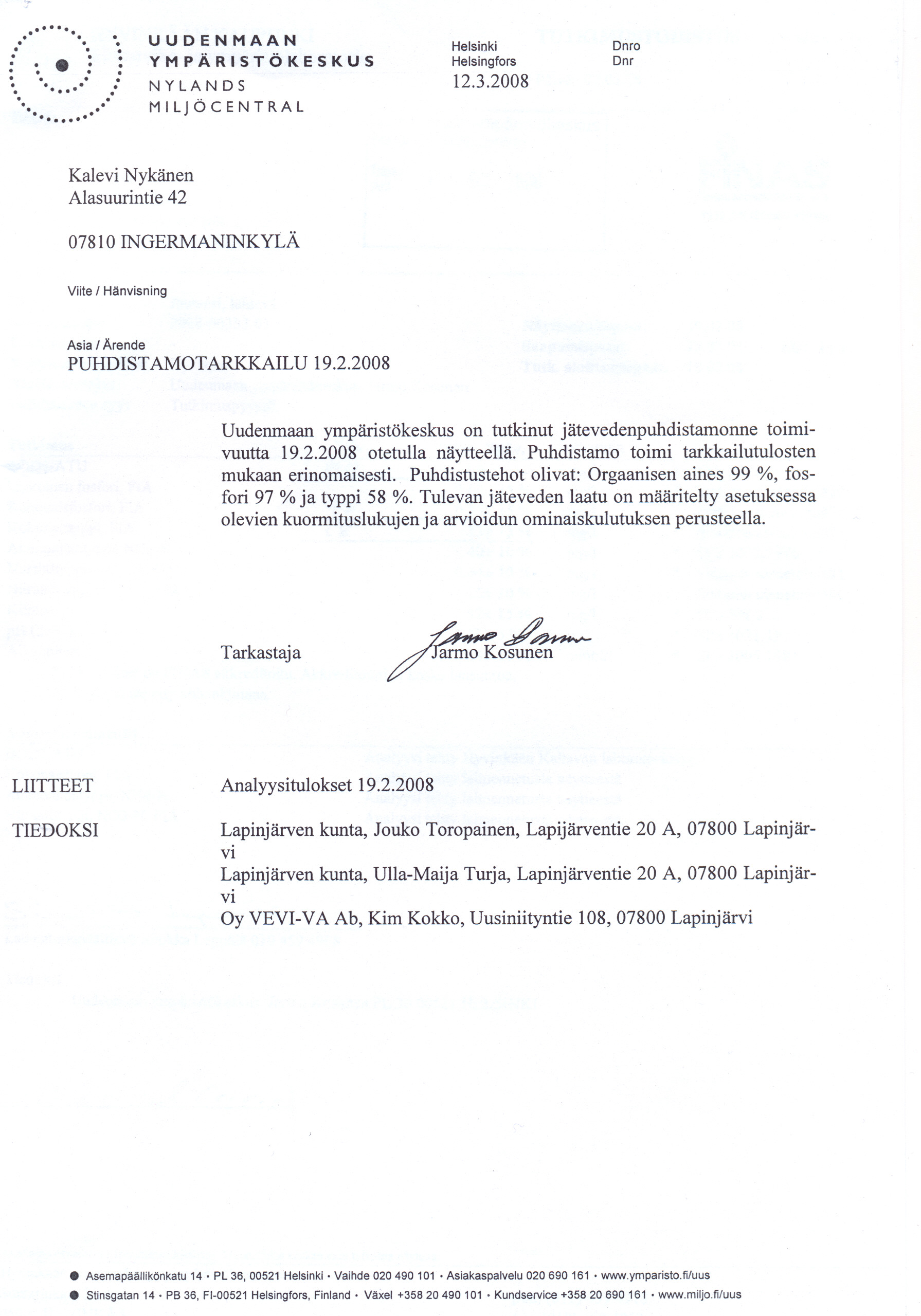 1232008 Dmo Dnr Viite / Hänvisning Asia / Ärende PUHDISTAMOTARKKAILU 1922008 Uudenmaan ympäristäkeskus on tutkinut jätevedenpuhdistamonne toimivuutta 1922008 otetulla näytteellä Puhdistamo toimi