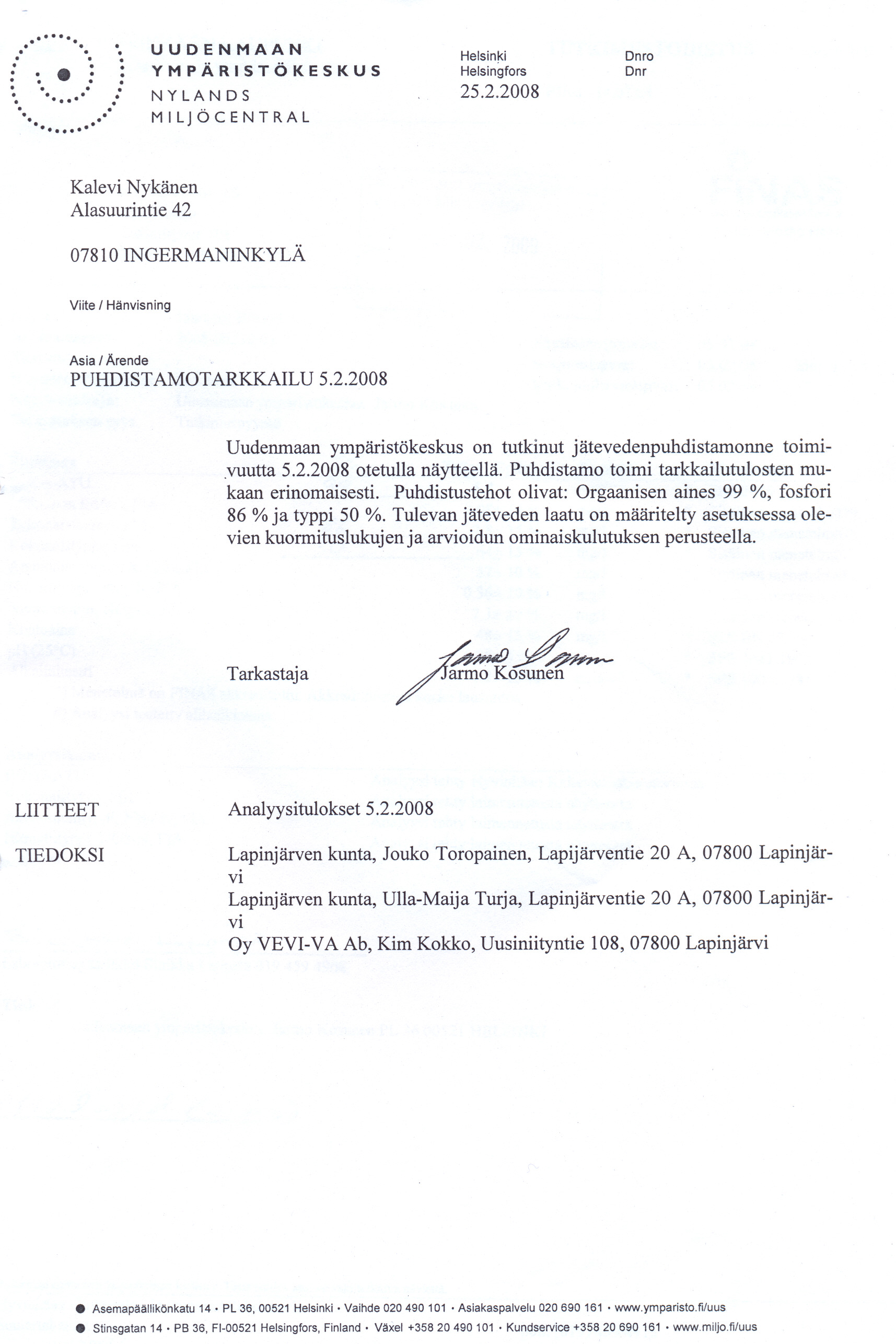 2522008 Omo Onr PUHDISTAMOTARKKAILU 522008 Uudenmaan ympäristäkeskus on tutkinut jätevedenpuhdistamonne toimi vuutta 522008 otetulla näytteellä Puhdistamo toimi tarkkailutulosten mukaan erinomaisesti