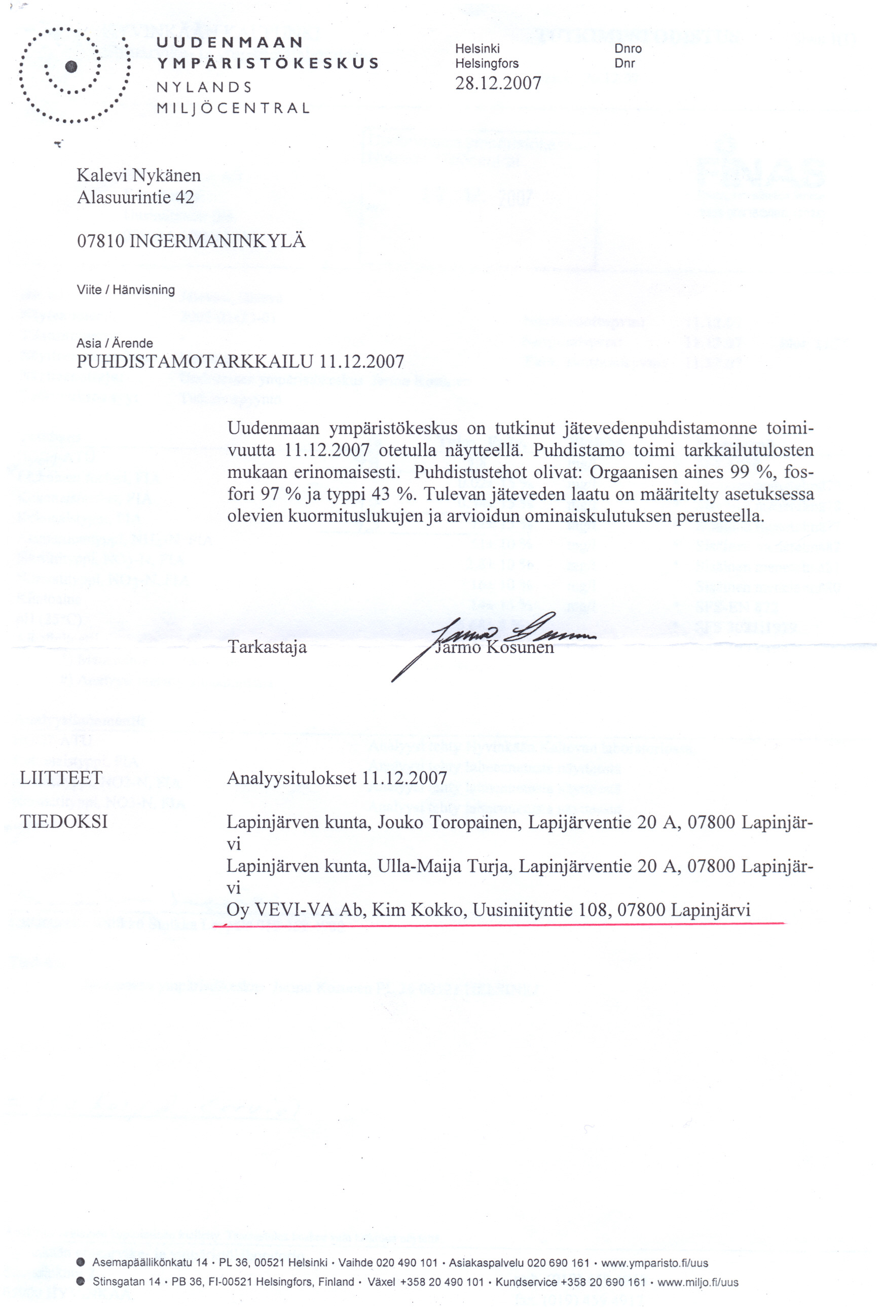 U'U 0 E N MAA N Y M PÄ R 1ST Ö K E S K U S 28122007 Omo Dm Viite / Hänvisning Asia / Ärende PUHDISTAMOTARKKAILU 11122007 Uudenmaan ympäristäkeskus on tutkinut jätevedenpuhdistamonne toimivuutta