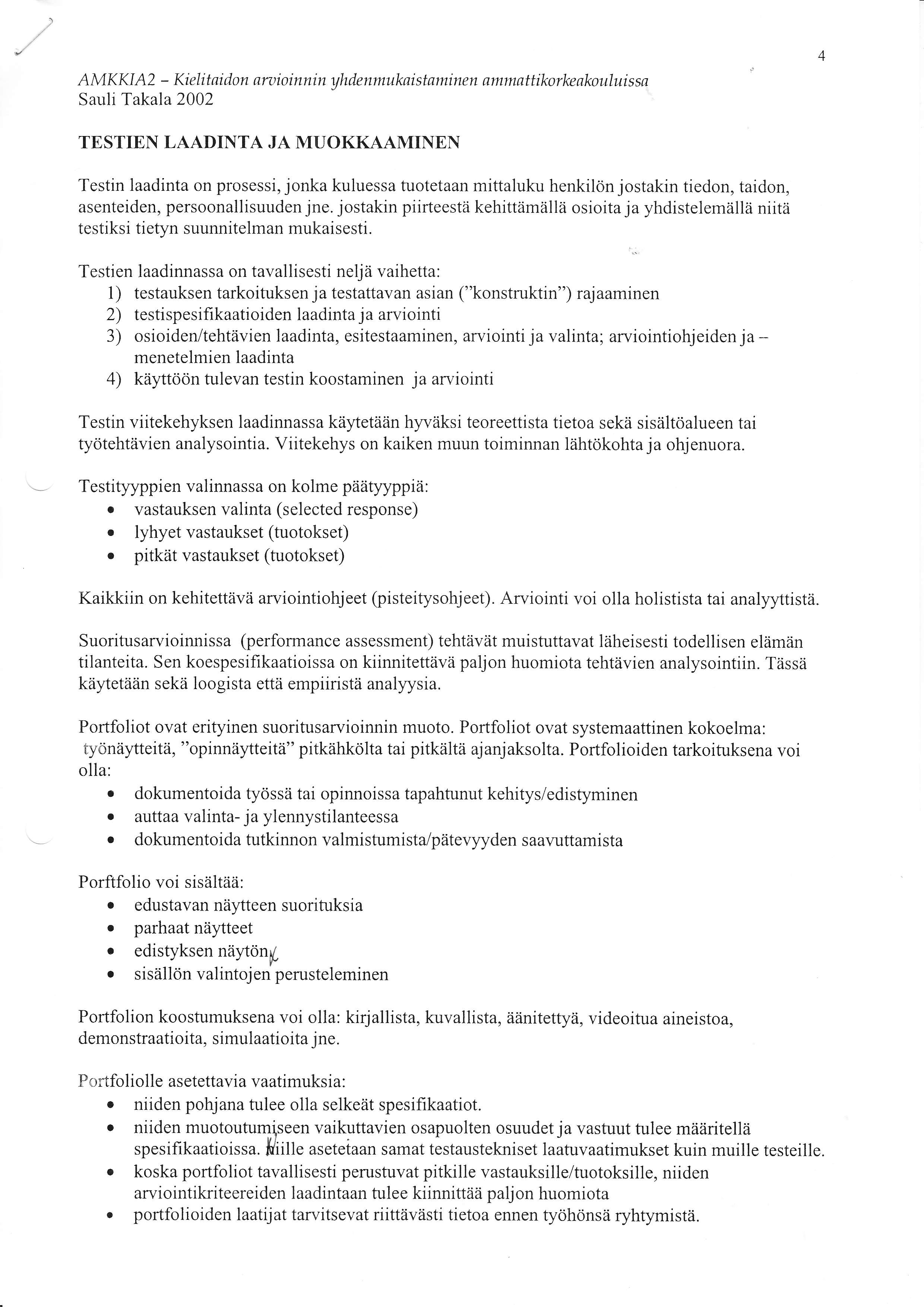 / AMKKIA2 - Kielitaidon aruioinnin yhdenmuknistsminen ammsttikorkeakouluissa Sauli Taka\a2002 TESTIEN LAADINTA JA MUOKKAAMINEN Testin laadinta on prosessi, jonka kuluessa tuotetaan mittaluku henkilön