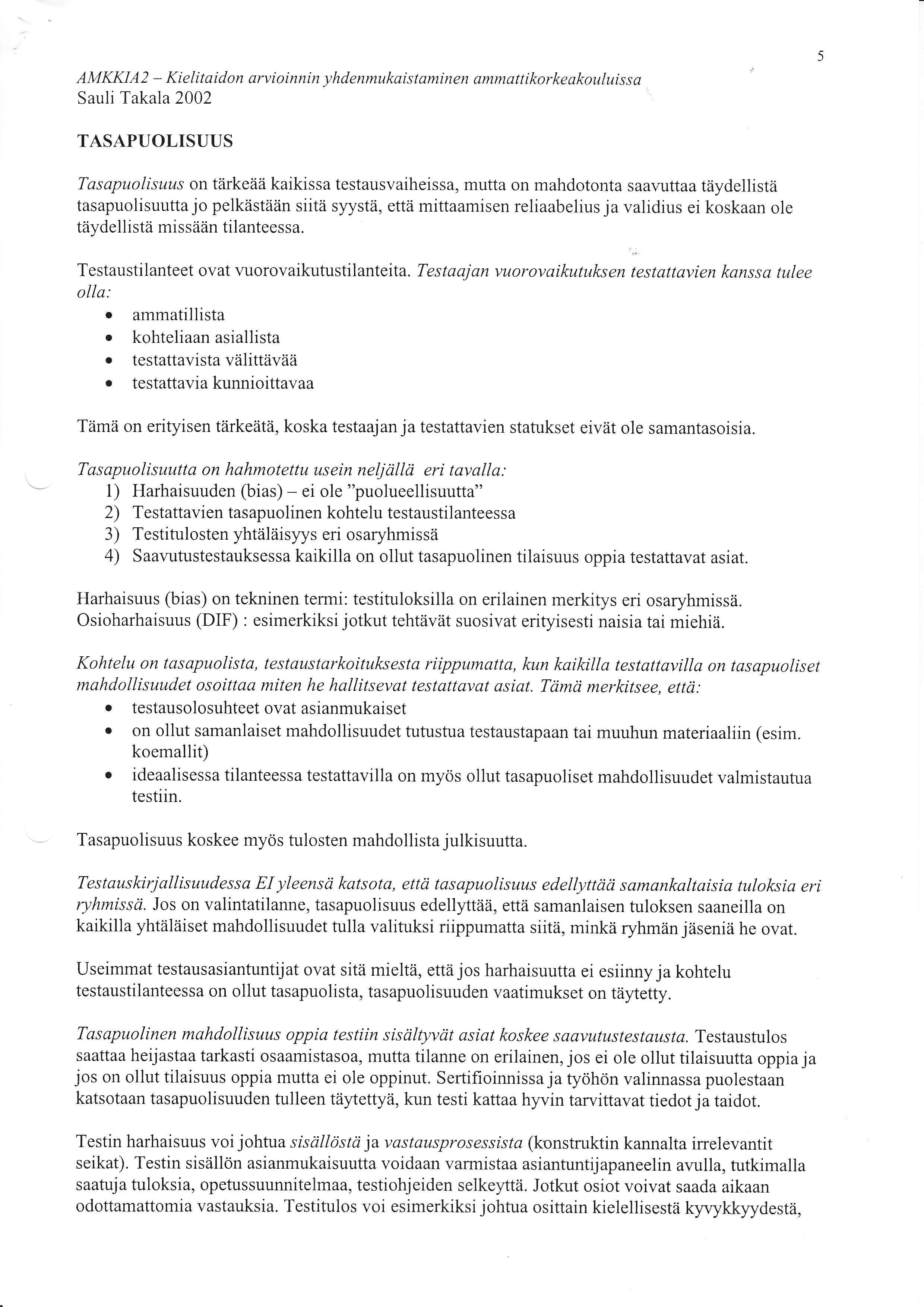 AMKKIA2 - Kielitaidon arvioinnin yhdenmukaistaminen ammattikorkeakouluissa Sauli Takala2002 TASAPUOLISUUS Tasapuolisuus on tärkeää kaikissa testausvaiheissa, mutta on mahdotonta saavuttaa täydellistä