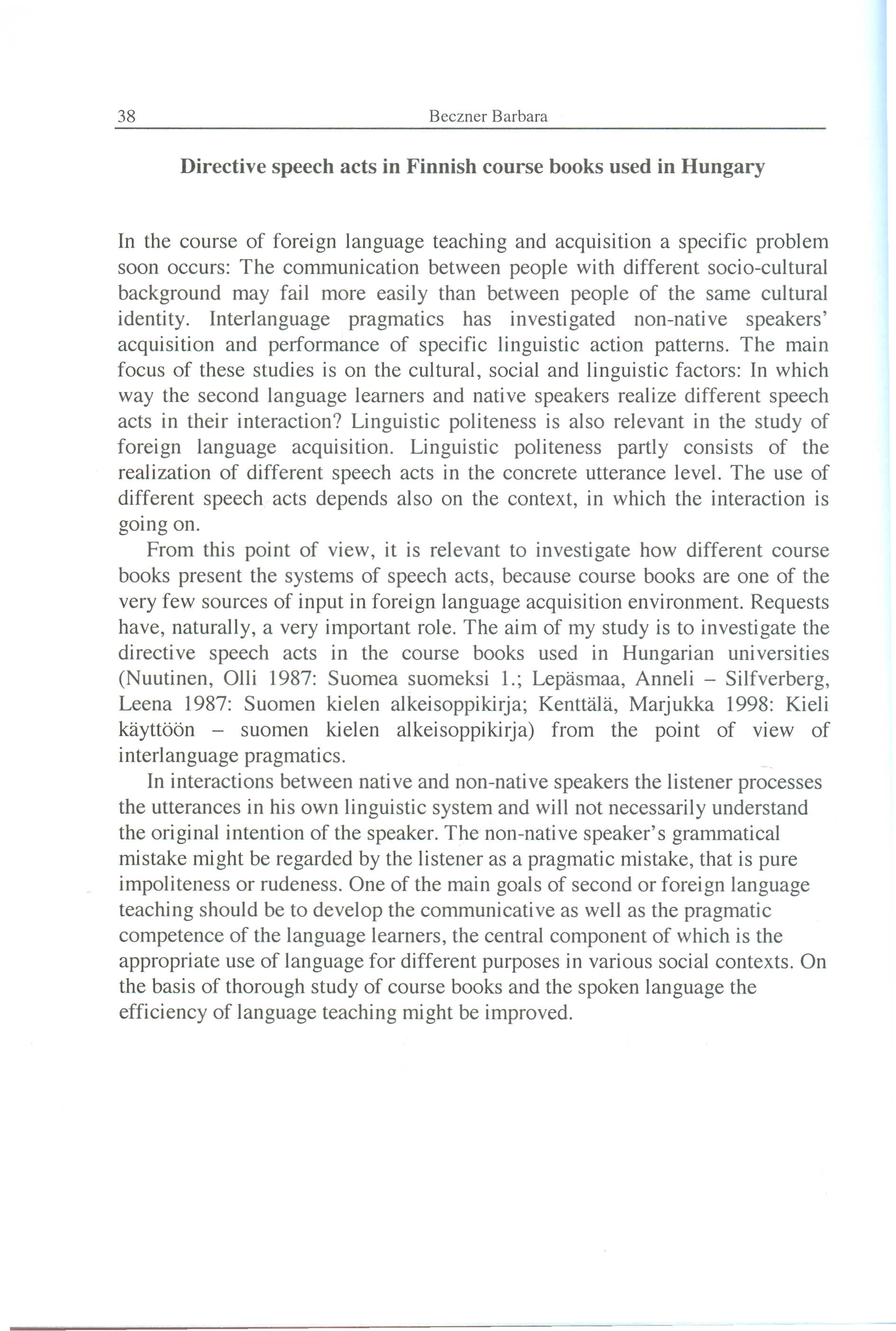 In the course of foreign language teaching and acquisition a specific problem soon occurs: The communication between people with different socio-cultural background may fail more easily than between