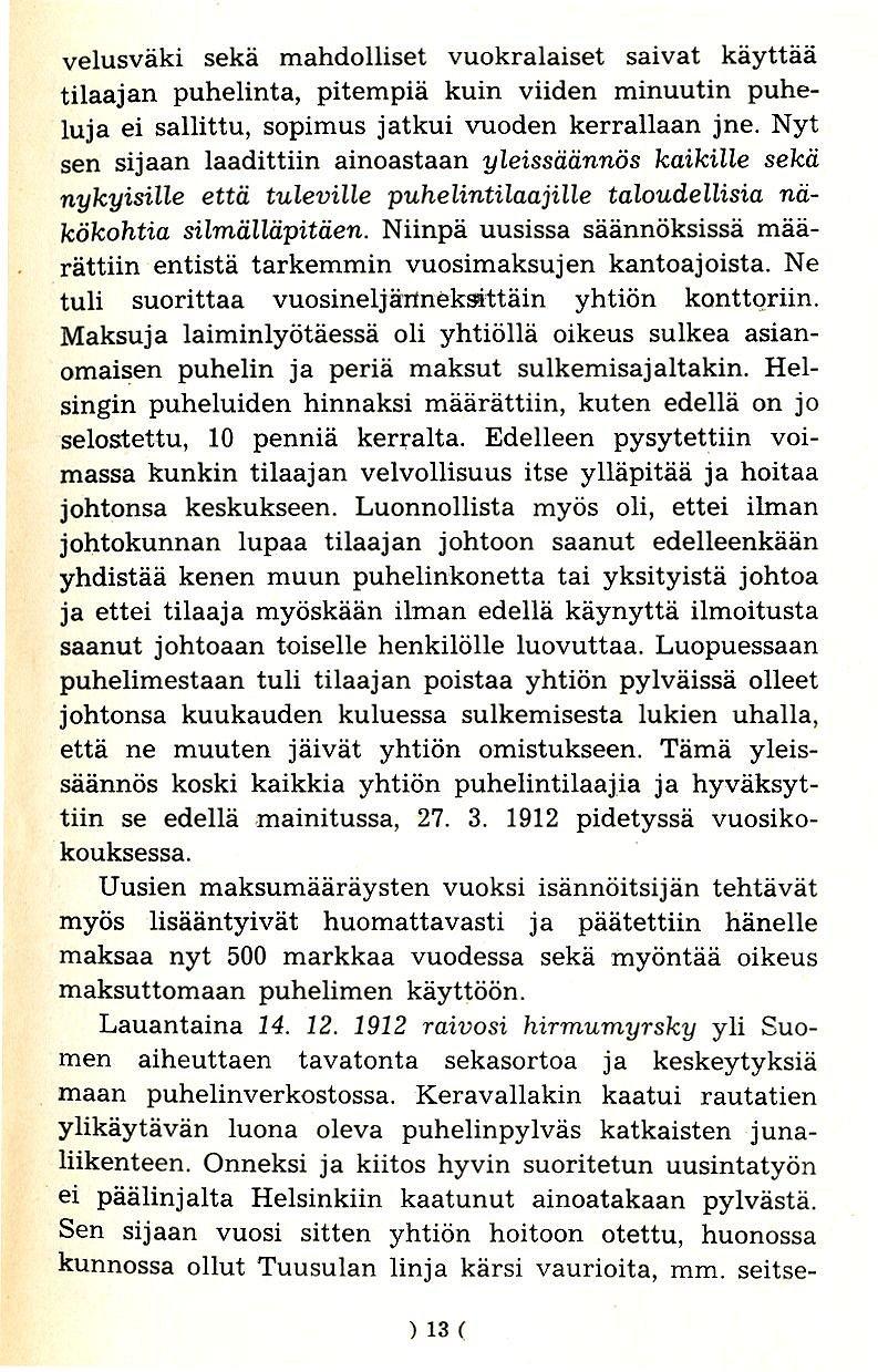 velusvaki seka mahdolliset vuokralaiset saivat kayttaa tilaajan puhelinta, pitempia kuin viiden minuutin puheluja ei sallittu, sopimus jatkui vuoden kerrallaan jne.