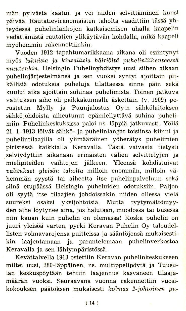 man pylvasta kaatui, ja vei niiden selvittaminen -kuusi paivaa, Rautatieviranomaisten taholta vaadittiin tassa yhteydessa puhelinlankojen katkaisemisen uhalla kaapelin vedattamista rautatien