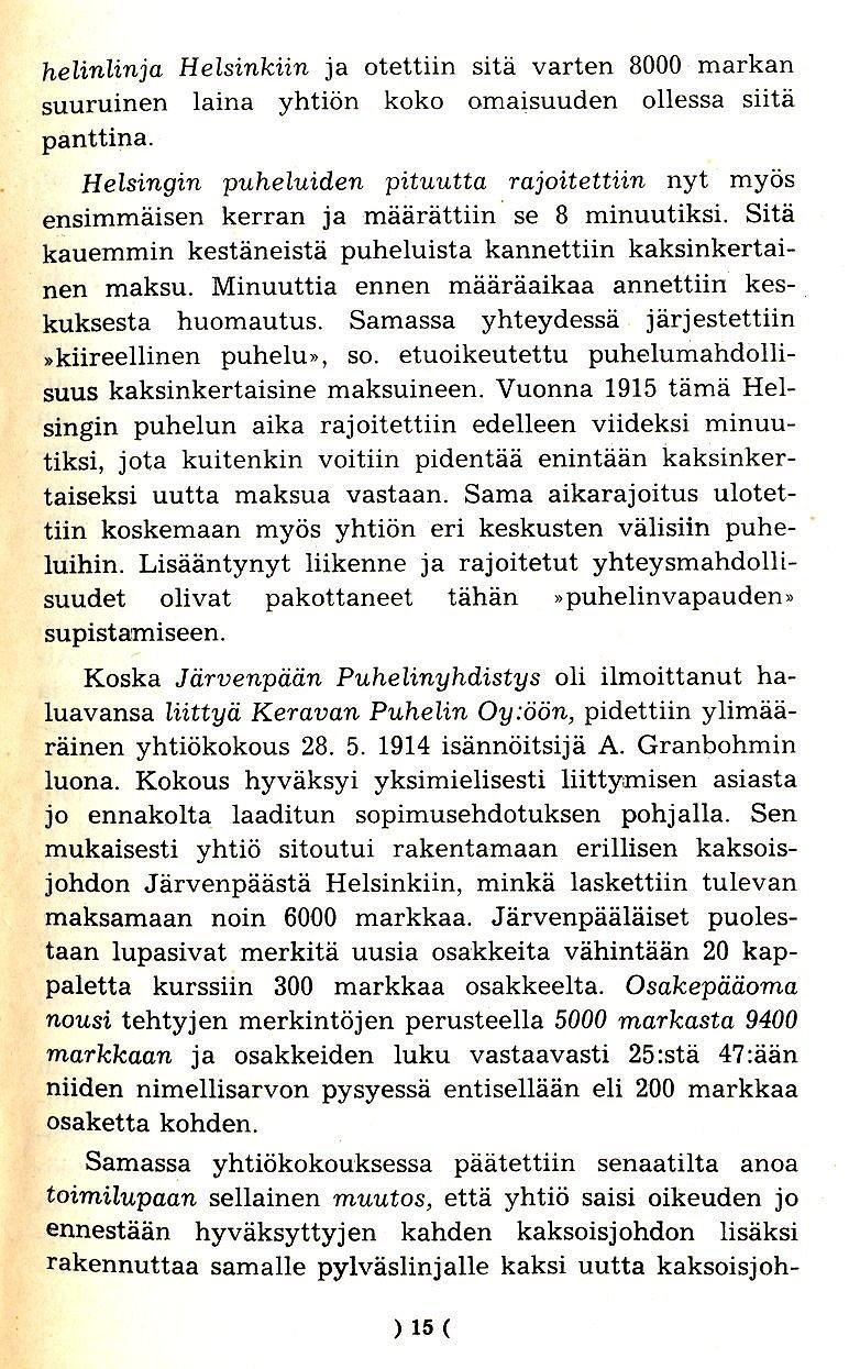 helinlinja Helsinkiin ja otettiin sita varten 8000 markan suuruinen laina yhtion koko omaisuuden ollessa siita panttina.