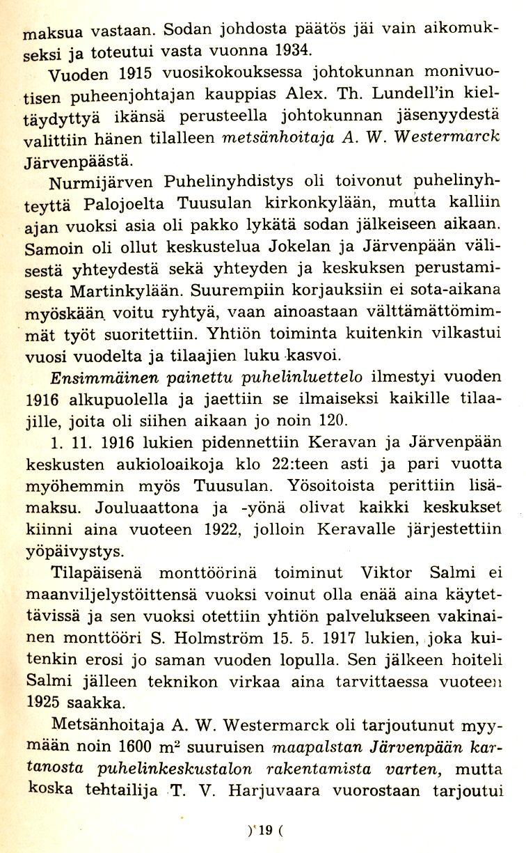 maksua vastaan. Sodan johdosta paatos jai vain aikornukseksi ja toteutui vasta vuonna 1934. Vuoden 1915 vuosikokouksessa johtokunnan monivuotisen puheenjohtajan kauppias Alex. Th.