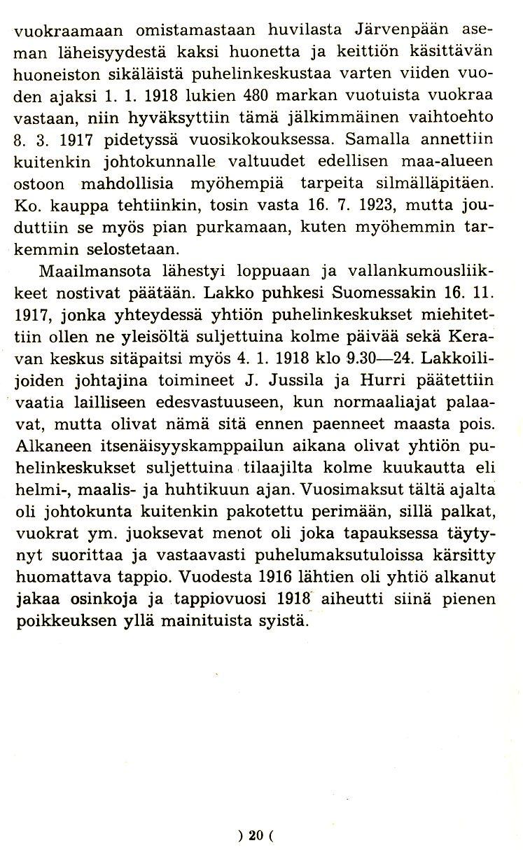 vuokraamaan omistamastaan huvilasta Jarvenpaan aseman laheisyydesta kaksi huonetta ja keittion kasittavan huoneiston sikalaista puhelinkeskustaa varten viiden vuoden ajaksi 1.