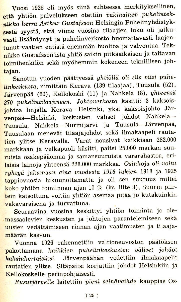 Vuosi 1925 oli myos siina suhteessa merkityksellinen, etta yhtion palvelukseen otettiin vakinainen puhelinteknikko berra Arthur Gustafsson Helsingin Puhelinyhdistyksesta syysta, etta viime vuosina