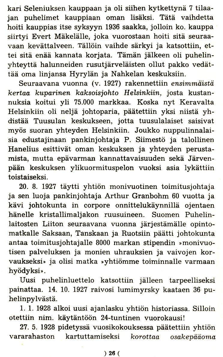 kari Seleniuksen kauppaan ja oli siihen kytkettyna 7 trlaajan puhelimet kauppiaan oman lisaksi. Tata vaihdetta hoiti kauppias itse syksyyn 1936 saakka, jolloin ko.