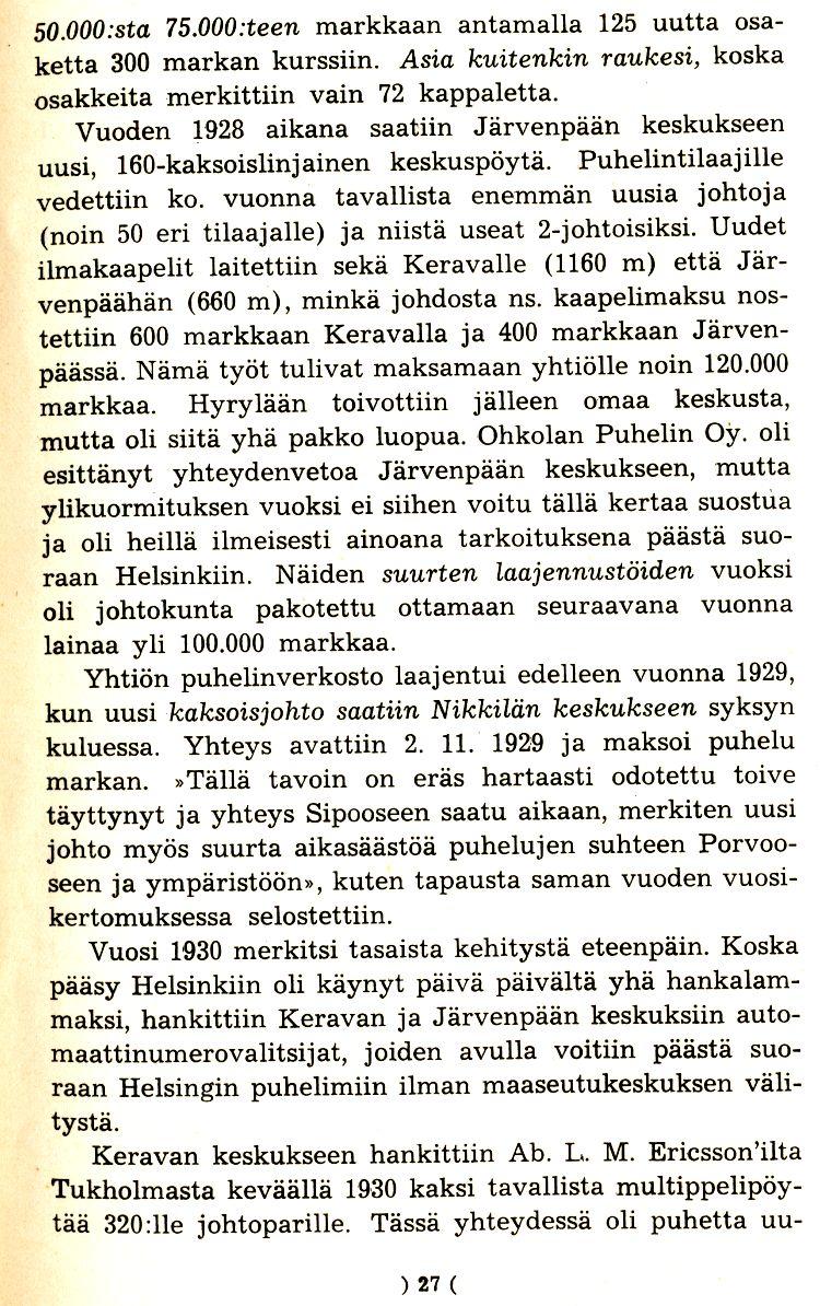 50.000:sta 75.000:teen markkaan antamalla 125 uutta osaketta 300 markan kurssiin. Asia kuitenkin raukesi, koska osakkeita rnerkittiin vain 72 kappaletta.