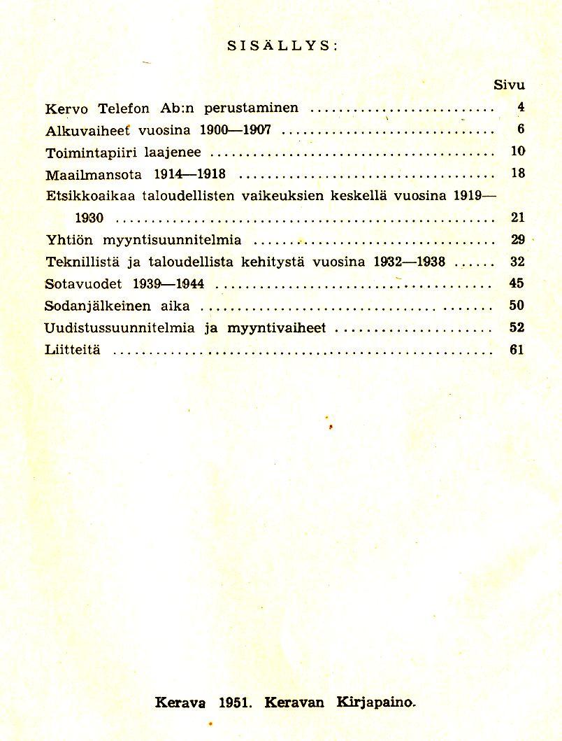 SISALLYS: Sivu Kervo Telefon Ab:n perustaminen 4, Alkuvaiheef vuosina 1900-1907 6 Toimintapiiri laajenee 10 Maailmansota 191.