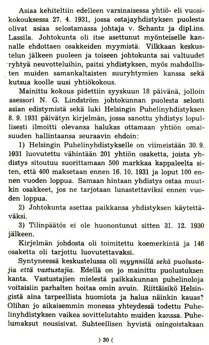 Asiaa kehiteltiin edelleen varsinaisessa yhtio- eli vuosikokouksessa 27. 4. 1931, jossa ostajayhdistyksen puolesta olivat asiaa selostamassa johtaja v. Schantz ja dipl.ins. Lassila.