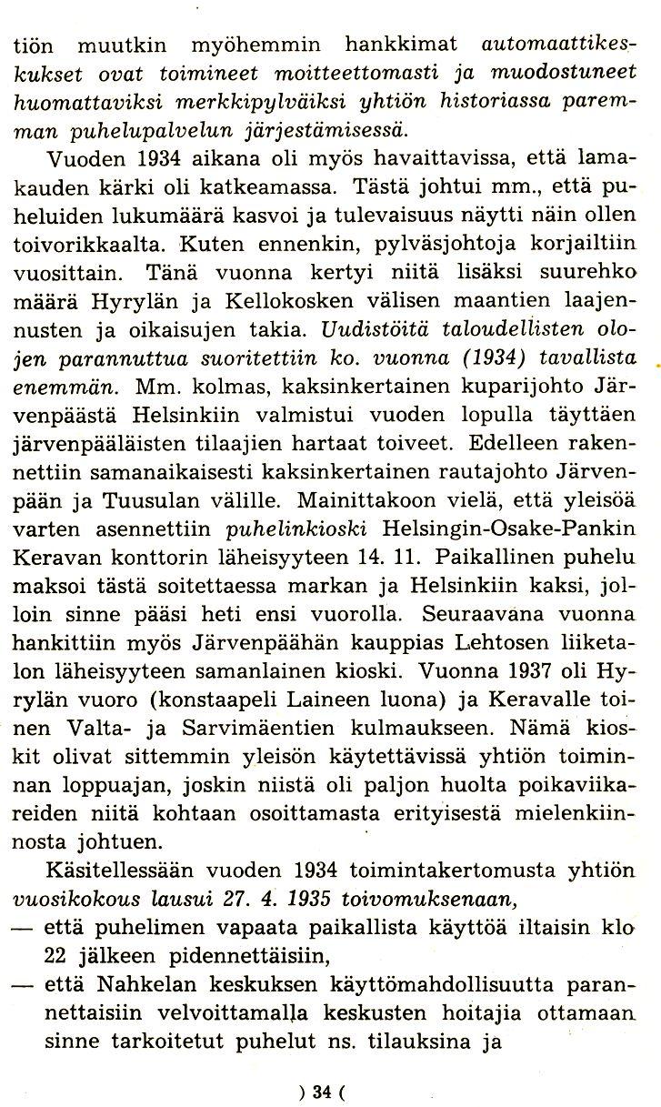 tion muutkin myohemrnin hankkimat automaattikeskukset ovat toimineet moitteettomasti ja muodostuneet huomattaviksi merkkipylviiiksi yhtion historiassa paremman puhelupalvelun jiirjestiimisessii.