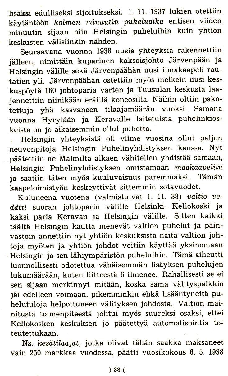 Iisaksi edulliseksi sijoitukseksi. 1. 11. 1937 1ukien otettiin kaytantoon kolmen minuutin puheluaika entisen viiden minuutin sijaan niin He1singin puheluihin kuin yhtion keskusten valisiinkin nahden.