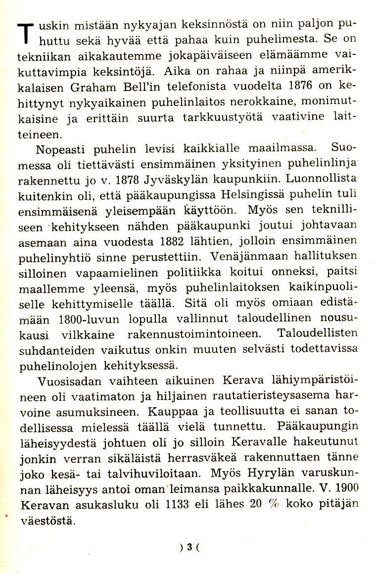 T uskin mistaan nykyajan keksinnosta on niin paljon puhuttu seka hyvaa etta pahaa kuin puhelimesta. Se on tekniikan aikakautemme jokapaivaiseen elamaamrne vaikuttavimpia keksintoja.