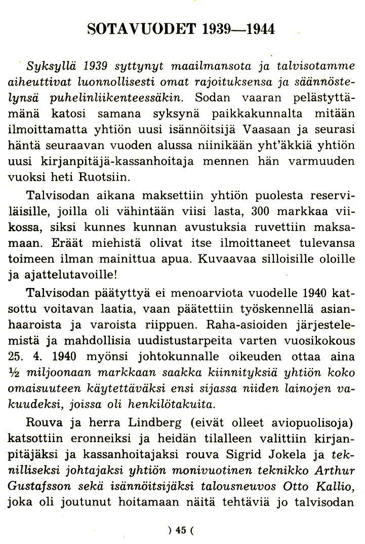 SOTAVUODET 1939-1944 SyksyLZii 1939 syttynyt maailmansota ja talvisotamme aiheuttivat luonnolzisesti omat rajoituksensa ja siuinnoetelynsii puhelinliikenteessiikin.