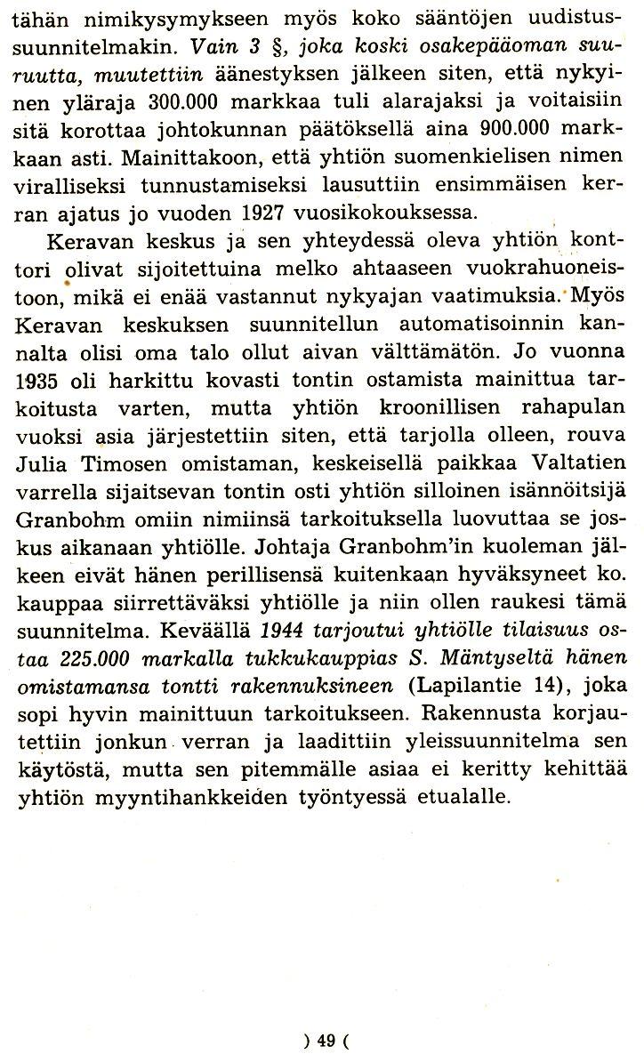 tahan nimikysymykseen myos koko saantojen uudistussuunnitelmakin. Vain 3, joka koski osakepiiiioman suu TUutta, muutettiin aanestyksen jalkeen siten, etta nykyinen ylaraja 300.