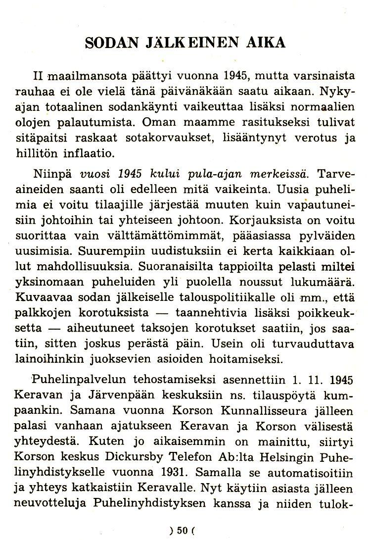 SODAN JALKEINEN AIKA II maailmansotapaattyi vuonna 1945,mutta varsinaista rauhaa ei ole viela tana paivanakaan saatu aikaan.