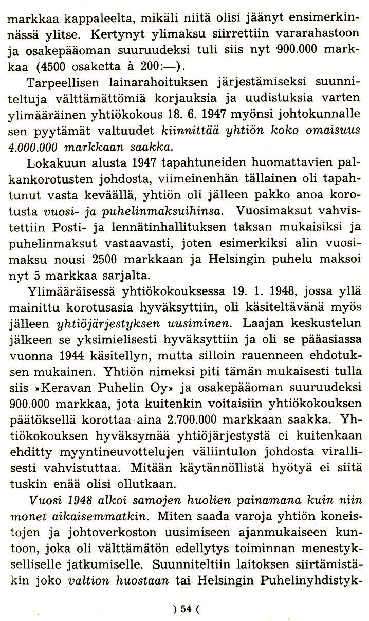 markkaa kappaleelta, mikali niita olisi [aanyt ensimerkinnassa ylitse. Kertynyt ylimaksu siirrettiin vararahastoon ja osakepaaoman suuruudeksi tuli siis nyt 900.000 markkaa (4500 osaketta a 200:-).