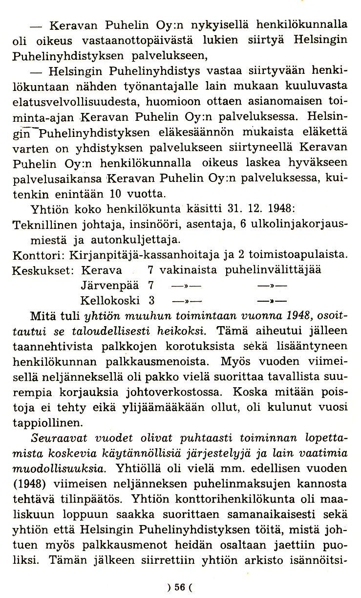 - Keravan Puhelin Oy:n nykyisella henkilokunnalla oli oikeus vastaanottopaivasta lukien siirtya Helsingin Puhelinyhdistyksen palvelukseen, - Helsingin Puhelinyhdistys vastaa siirtyvaan henki