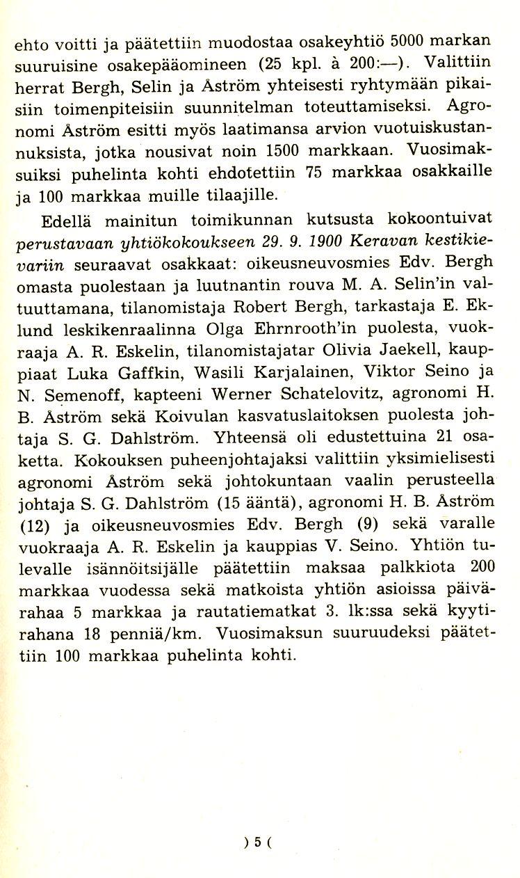 ehto voitti ja paatettiin muodostaa osakeyhtio 5000markan suuruisine osakepaaomineen (25 kpl. it 200:-).