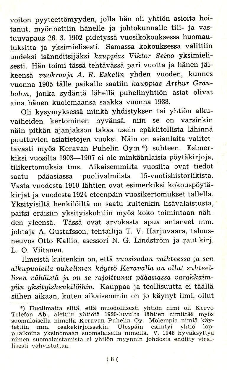 voiton pyyteettomyyden, jolla han oli yhtion asioita hoitanut, myonnettiin hanelle ja johtokunnalle tili- ja vastuuvapaus 26. 3. 1902 pidetyssa vuosikokouksessa huomautuksitta ja yksimielisesti.