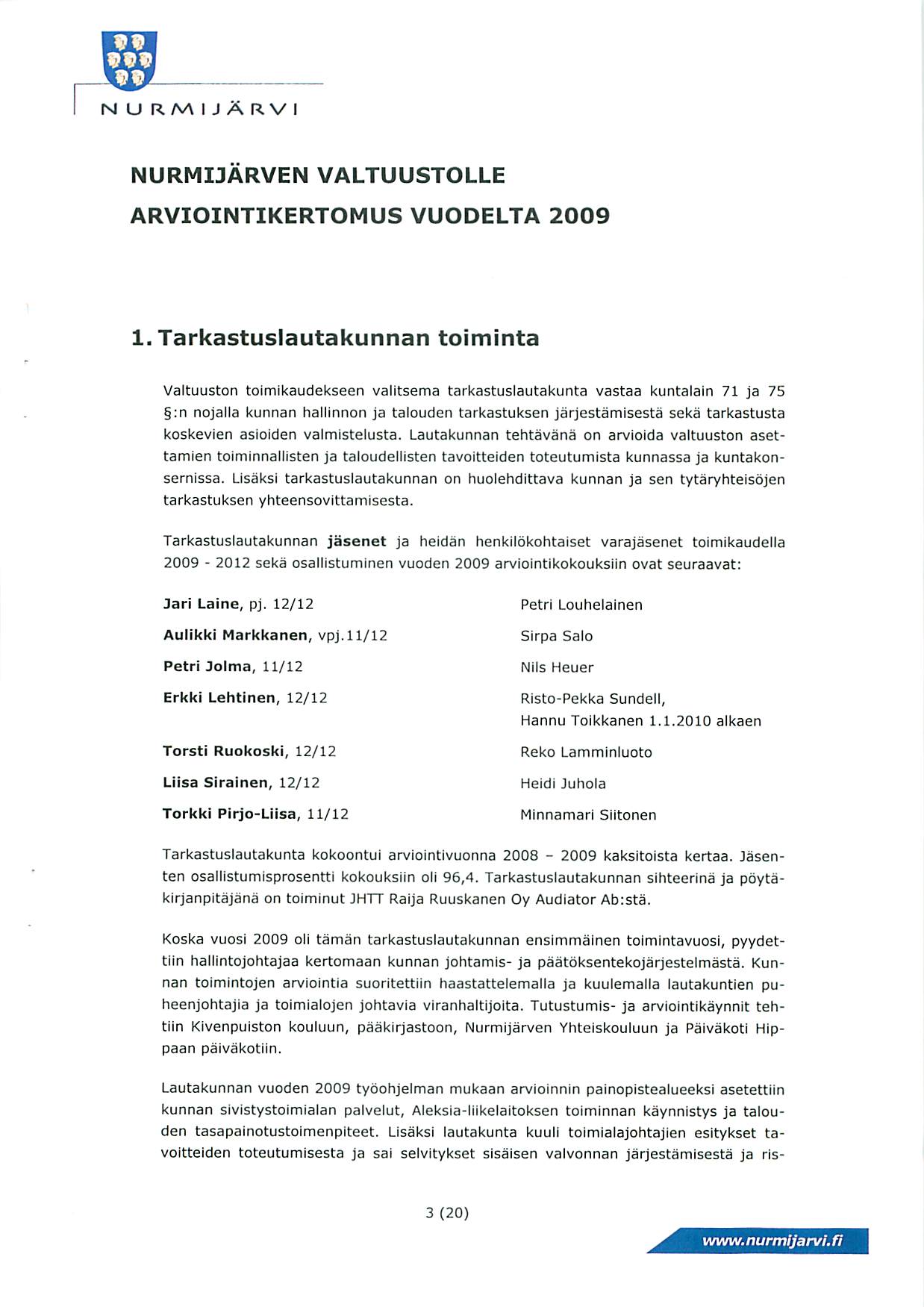 NURMIJA R V I NURMLJARVEN VALTUUSTOLLE ARVIOINTIKERTOMUS VUODELTA 2009 1, Tarkastuslautakunnan toiminta Valtuuston toimikaudekseen valitsema tarkastuslautakunta vastaa kuntalain 71 ja 75 :n nojalla