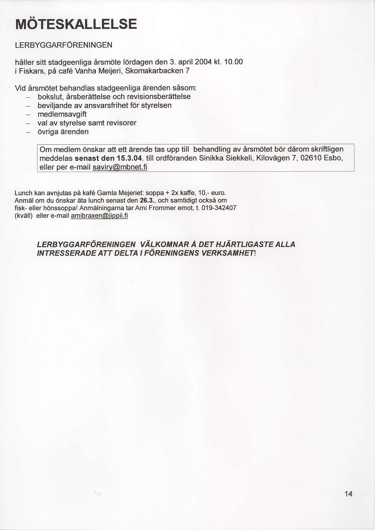 MOTESKALLELSE LERBYGGARFORENINGEN haller sitt stadgeenligarsmdte l0rdagen den 3. april 2004 kl. 10.