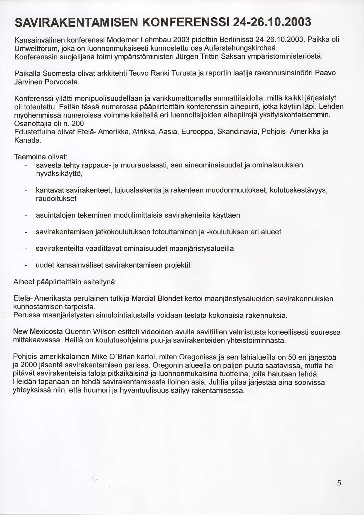 SAVIRAKENTAM ISEN KONFERENSSI 24.26.1 O.2OO3 Kansainvalinen konferenssi Moderner Lehmbau 2003 Didettiin Bediinissa 24-26.10.2003. Paikka oli Umweltforum, joka on luonnonmukaisesti kunnostettu osa Auferstehungskirchea.